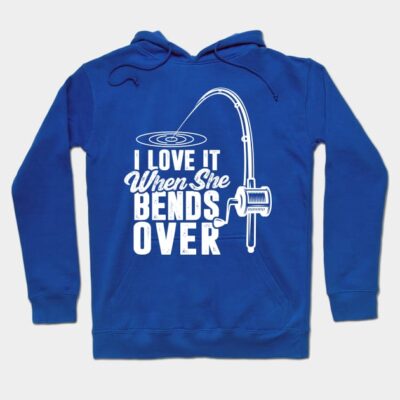 I Love It When She Bends Over Hoodie Official Fishing Merch
