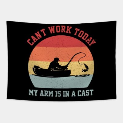 Funny Fishing Cant Work Today My Arm Is In A Cast Tapestry Official Fishing Merch
