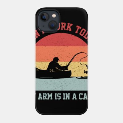Funny Fishing Cant Work Today My Arm Is In A Cast Phone Case Official Fishing Merch