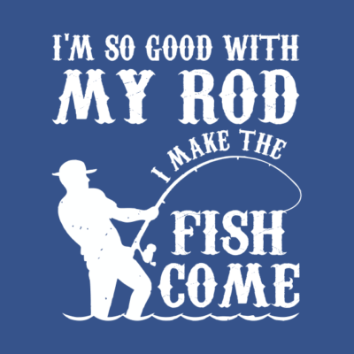 Im So Good With My Rod I Make The Fish Come T-Shirt Official Fishing Merch