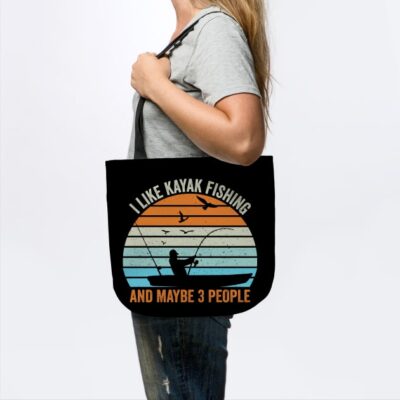 I Like Kayak Fishing And Maybe 3 People Tote Official Fishing Merch