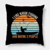 I Like Kayak Fishing And Maybe 3 People Throw Pillow Official Fishing Merch