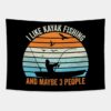 I Like Kayak Fishing And Maybe 3 People Tapestry Official Fishing Merch