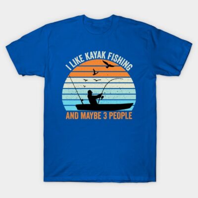 I Like Kayak Fishing And Maybe 3 People T-Shirt Official Fishing Merch