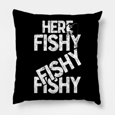 Here Fishy Fishy Fishy Funny Fisherman Fishermen T Throw Pillow Official Fishing Merch