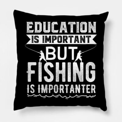 Education Is Important But Fishing Is Importanter Throw Pillow Official Fishing Merch