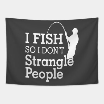I Fish So I Dont Strangle People Tapestry Official Fishing Merch