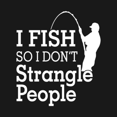 I Fish So I Dont Strangle People T-Shirt Official Fishing Merch