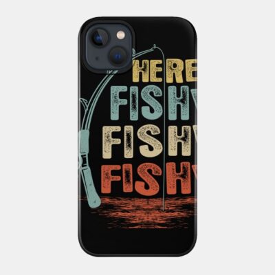 Here Fishy Fishy Fishy Shirt Phone Case Official Fishing Merch