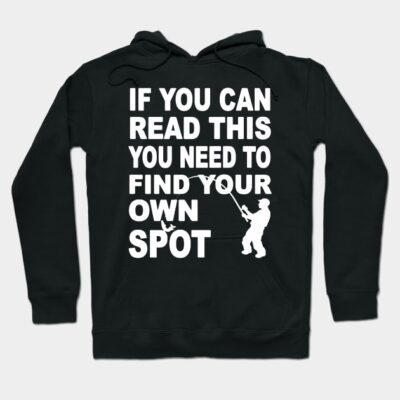 You Need Find Your Own Spot Fishing Hoodie Official Fishing Merch
