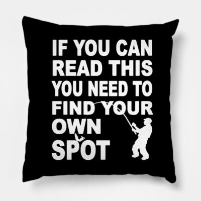 You Need Find Your Own Spot Fishing Throw Pillow Official Fishing Merch