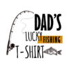 Dads Lucky T-Shirt Official Fishing Merch