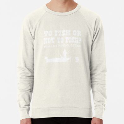 To Fish Or Not To Fish? What A Stupid Question Sweatshirt Official Fishing Merch