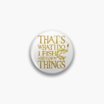 That'S What I Do I Fish And I Know Things - Funny Design Pin Official Fishing Merch