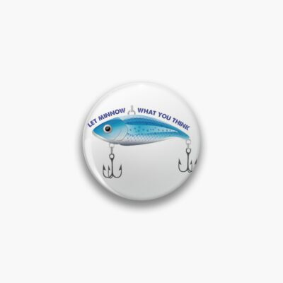 Let Minnow What You Think Pin Official Fishing Merch