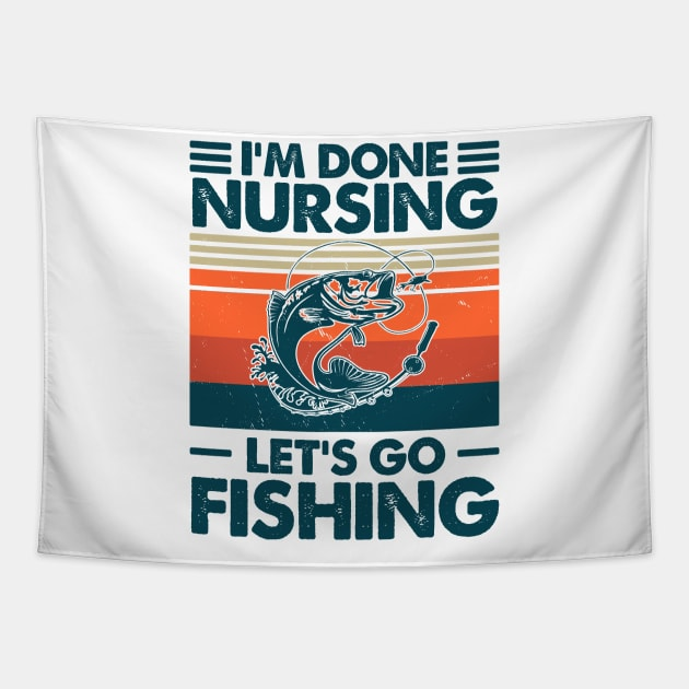 Im Done Nursing Lets Go Fishing Tapestry